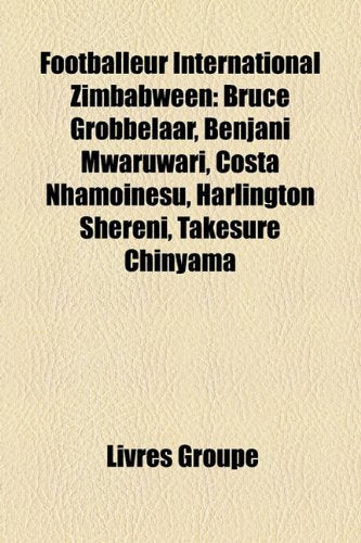 Footballeur International Zimbabwen: Bruce Grobbelaar, Benjani Mwaruwari, Costa Nhamoinesu, Harlington Shereni, Takesure Chinyama Books