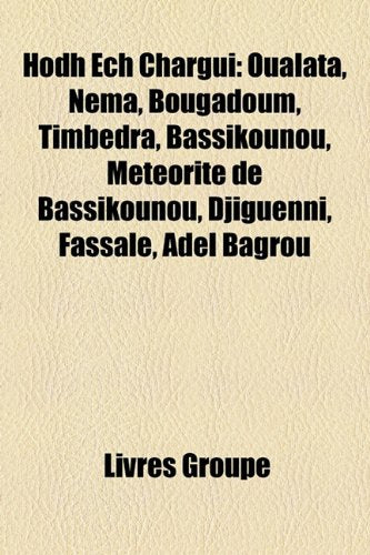 Hodh Ech Chargui: Oualata, Nma, Bougadoum, Timbedra, Bassikounou, Mtorite de Bassikounou, Djiguenni, Fassale, Adel Bagrou Books