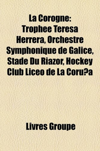 La Corogne: Trophe Teresa Herrera, Orchestre Symphonique de Galice, Stade Du Riazor, Hockey Club Liceo de La Corua Books