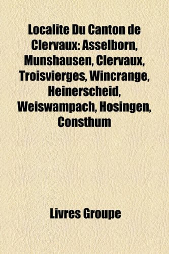Localit Du Canton de Clervaux: Asselborn, Munshausen, Clervaux, Troisvierges, Wincrange, Heinerscheid, Weiswampach, Hosingen, Consthum Books