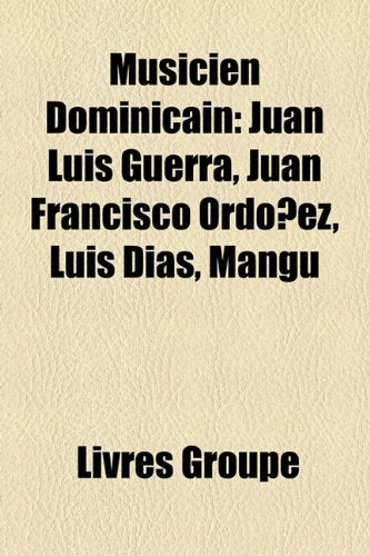Musicien Dominicain: Juan Luis Guerra, Juan Francisco Ordez, Luis Das, Mangu Books