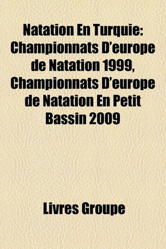 Natation En Turquie: Championnats D'Europe de Natation 1999, Championnats D'Europe de Natation En Petit Bassin 2009 Books