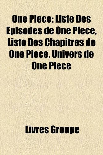 One Piece: Liste Des Pisodes de One Piece, Liste Des Chapitres de One Piece, Univers de One Piece Books