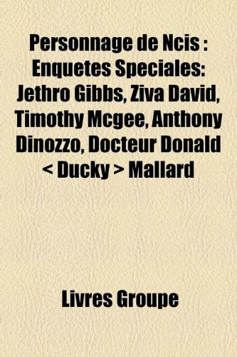 Personnage de Ncis: Enquetes Speciales: Jethro Gibbs, Ziva David, Timothy McGee, Anthony Dinozzo, Docteur Donald Ducky Mallard book