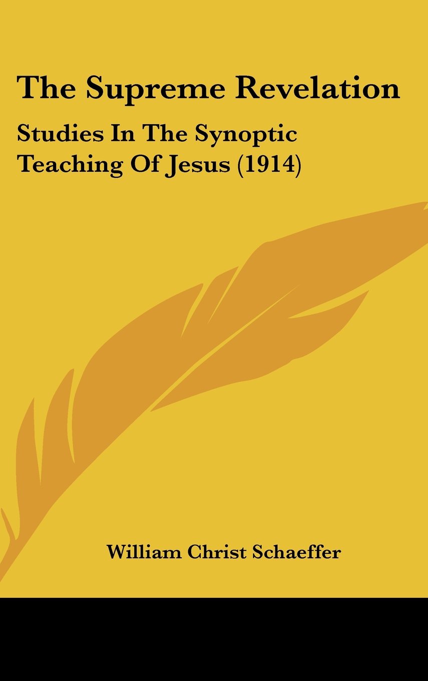 The Supreme Revelation: Studies In The Synoptic Teaching Of Jesus (1914) Contemporary literature