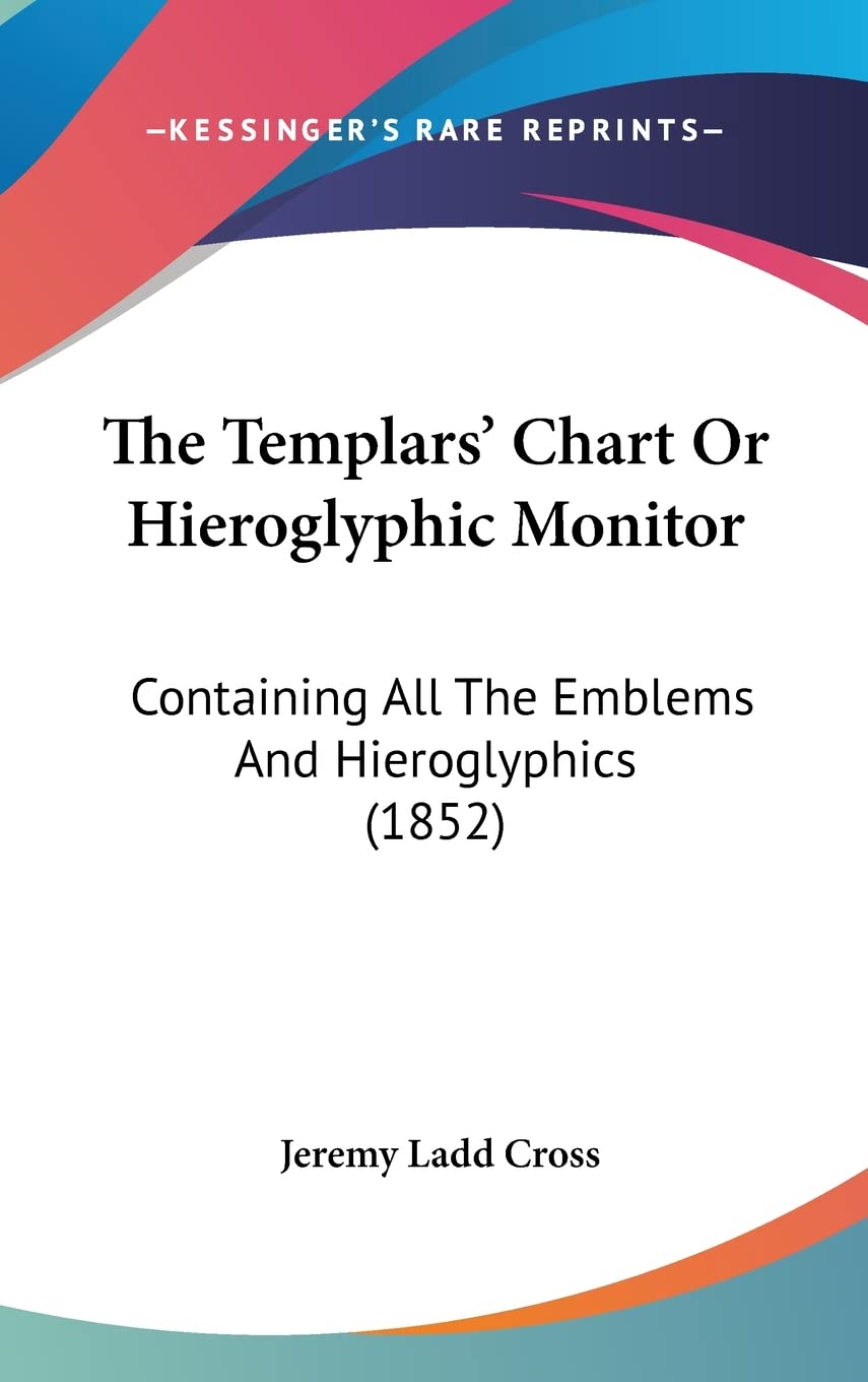 The Templars' Chart Or Hieroglyphic Monitor: Containing All The Emblems And Hieroglyphics (1852) Contemporary literature