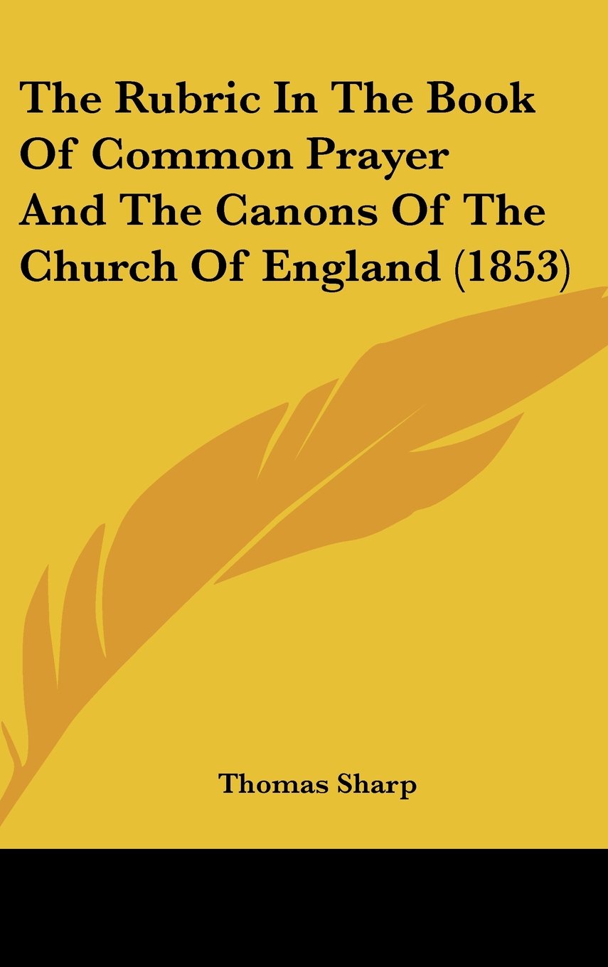The Rubric in the Book of Common Prayer and the Canons of the Church of England (1853) book