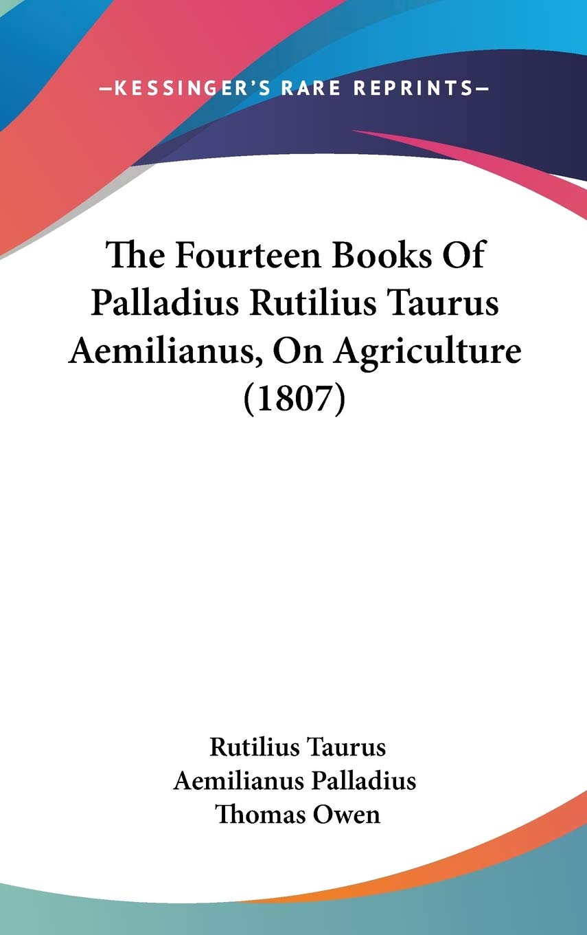 The Fourteen Books Of Palladius Rutilius Taurus Aemilianus, On Agriculture (1807) Social Sciences
