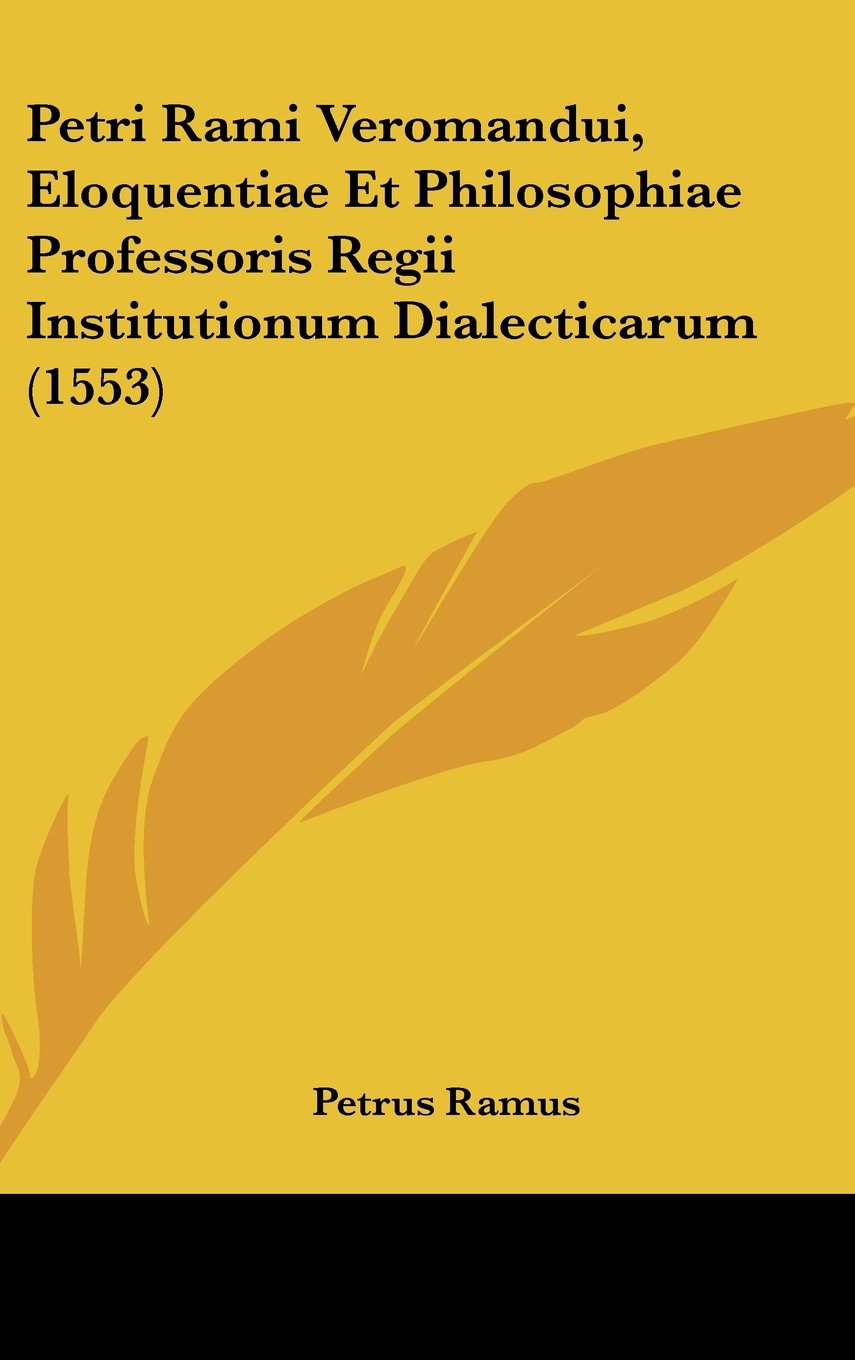 Petri Rami Veromandui, Eloquentiae Et Philosophiae Professoris Regii Institutionum Dialecticarum (1553) Contemporary literature