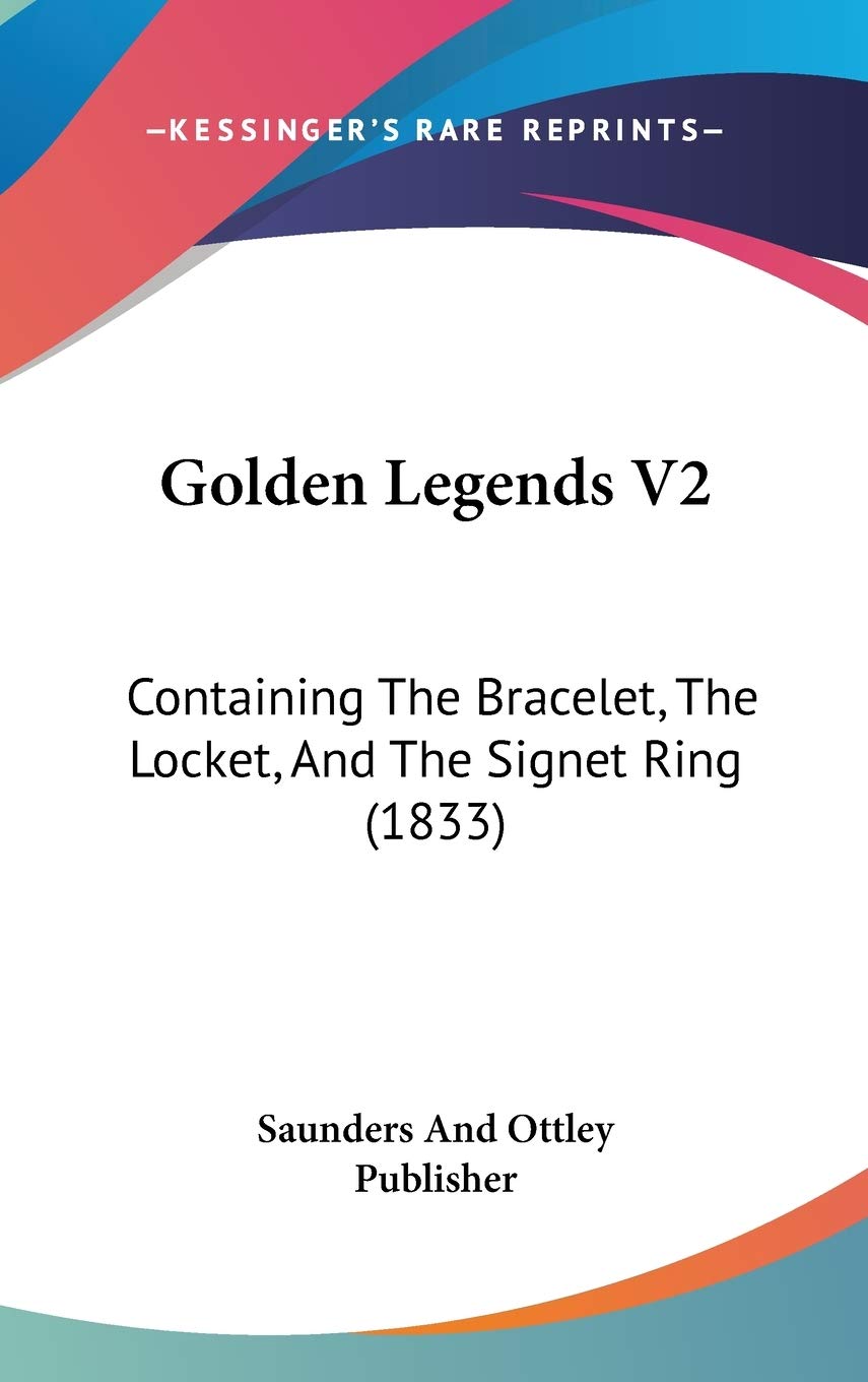 Golden Legends V2: Containing The Bracelet, The Locket, And The Signet Ring (1833) Contemporary literature