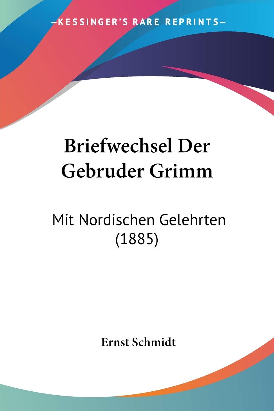 Briefwechsel Der Gebruder Grimm: Mit Nordischen Gelehrten (1885) Contemporary literature