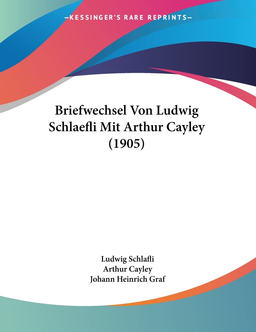 Briefwechsel Von Ludwig Schlaefli Mit Arthur Cayley (1905) International