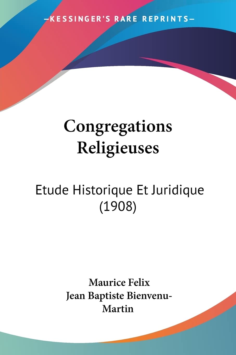 Congregations Religieuses: Etude Historique Et Juridique (1908) Law