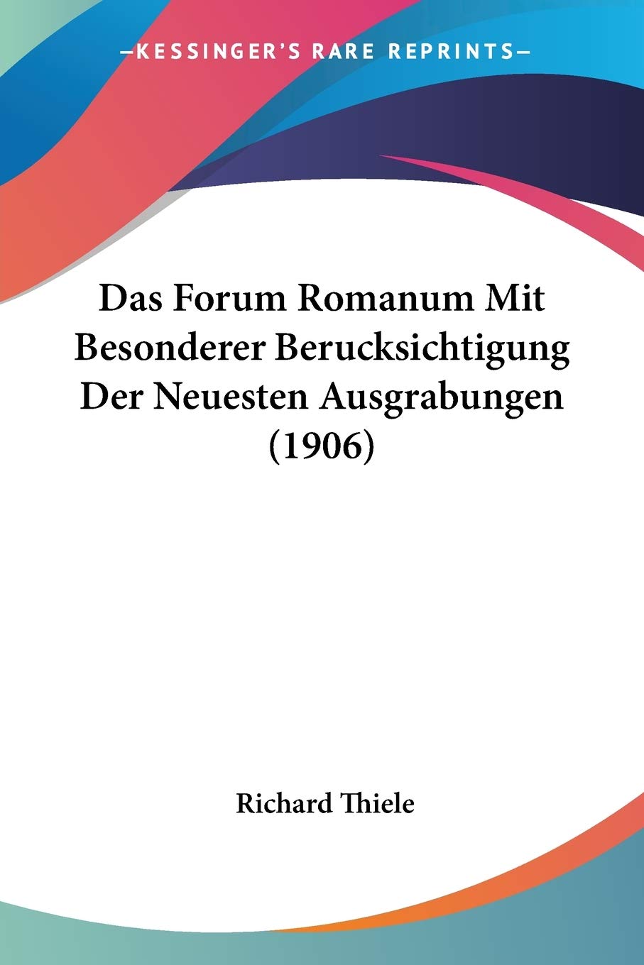 Das Forum Romanum Mit Besonderer Berucksichtigung Der Neuesten Ausgrabungen (1906) International
