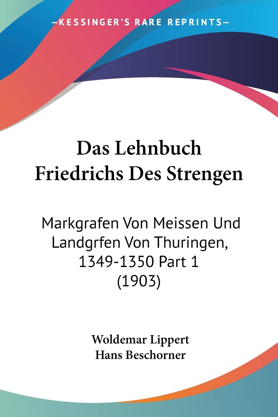 Das Lehnbuch Friedrichs Des Strengen: Markgrafen Von Meissen Und Landgrfen Von Thuringen, 1349-1350 Part 1 (1903) Contemporary literature