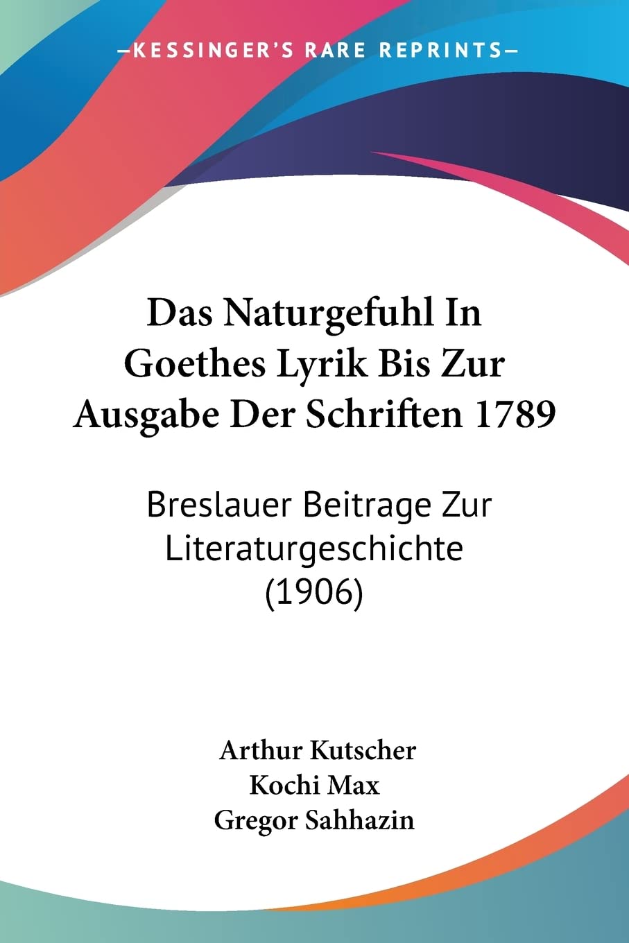 Das Naturgefuhl In Goethes Lyrik Bis Zur Ausgabe Der Schriften 1789: Breslauer Beitrage Zur Literaturgeschichte (1906) Contemporary literature Books