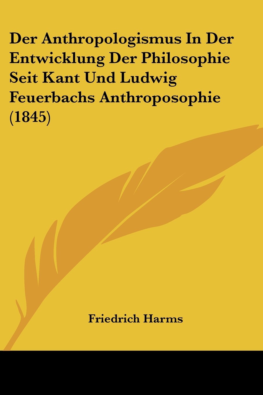 Der Anthropologismus In Der Entwicklung Der Philosophie Seit Kant Und Ludwig Feuerbachs Anthroposophie (1845) Contemporary literature