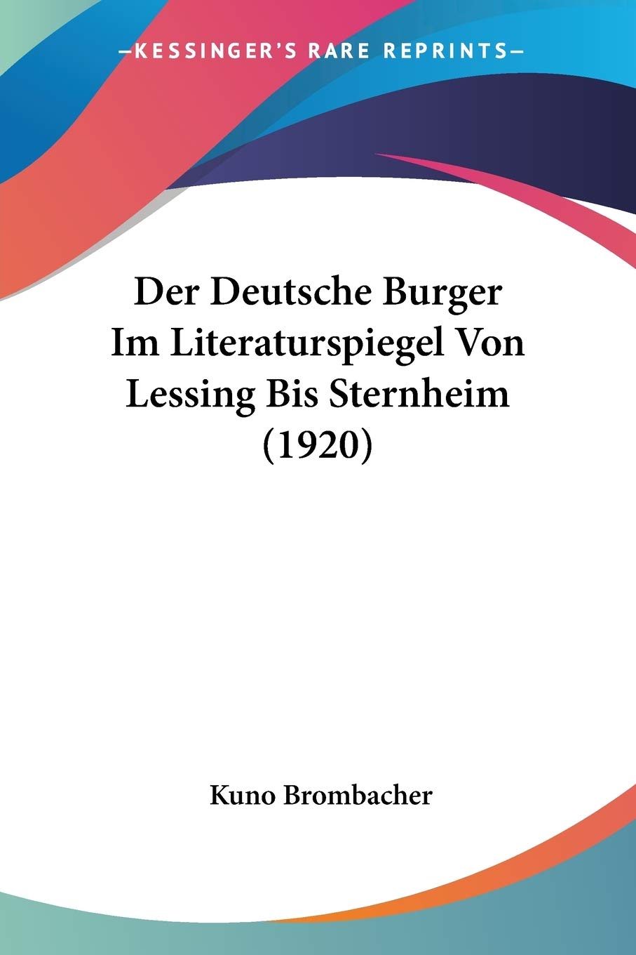 Der Deutsche Burger Im Literaturspiegel Von Lessing Bis Sternheim (1920) Contemporary literature