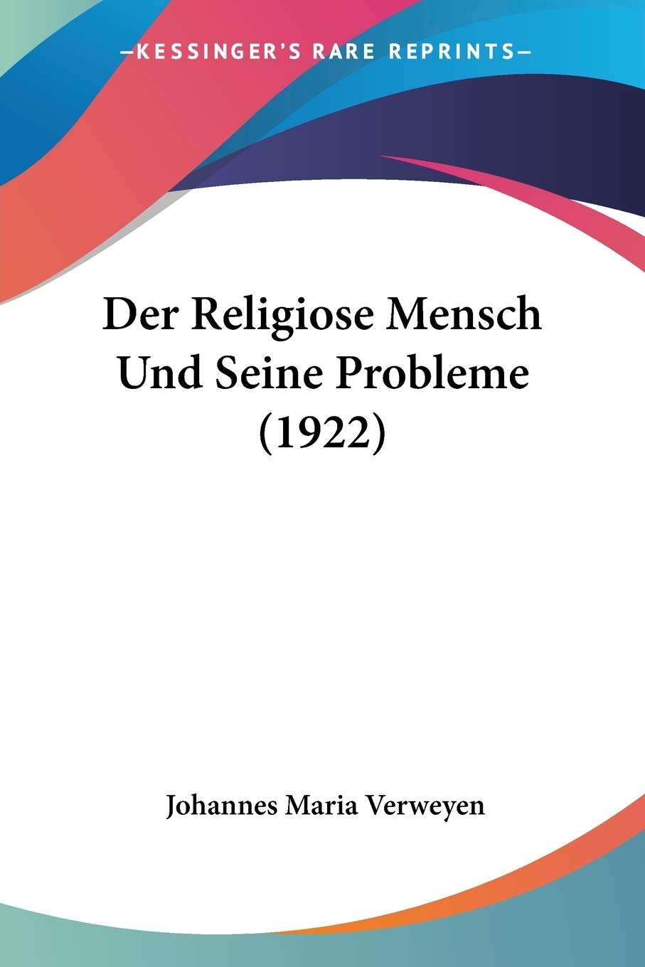 Der Religiose Mensch Und Seine Probleme (1922) Philosophy