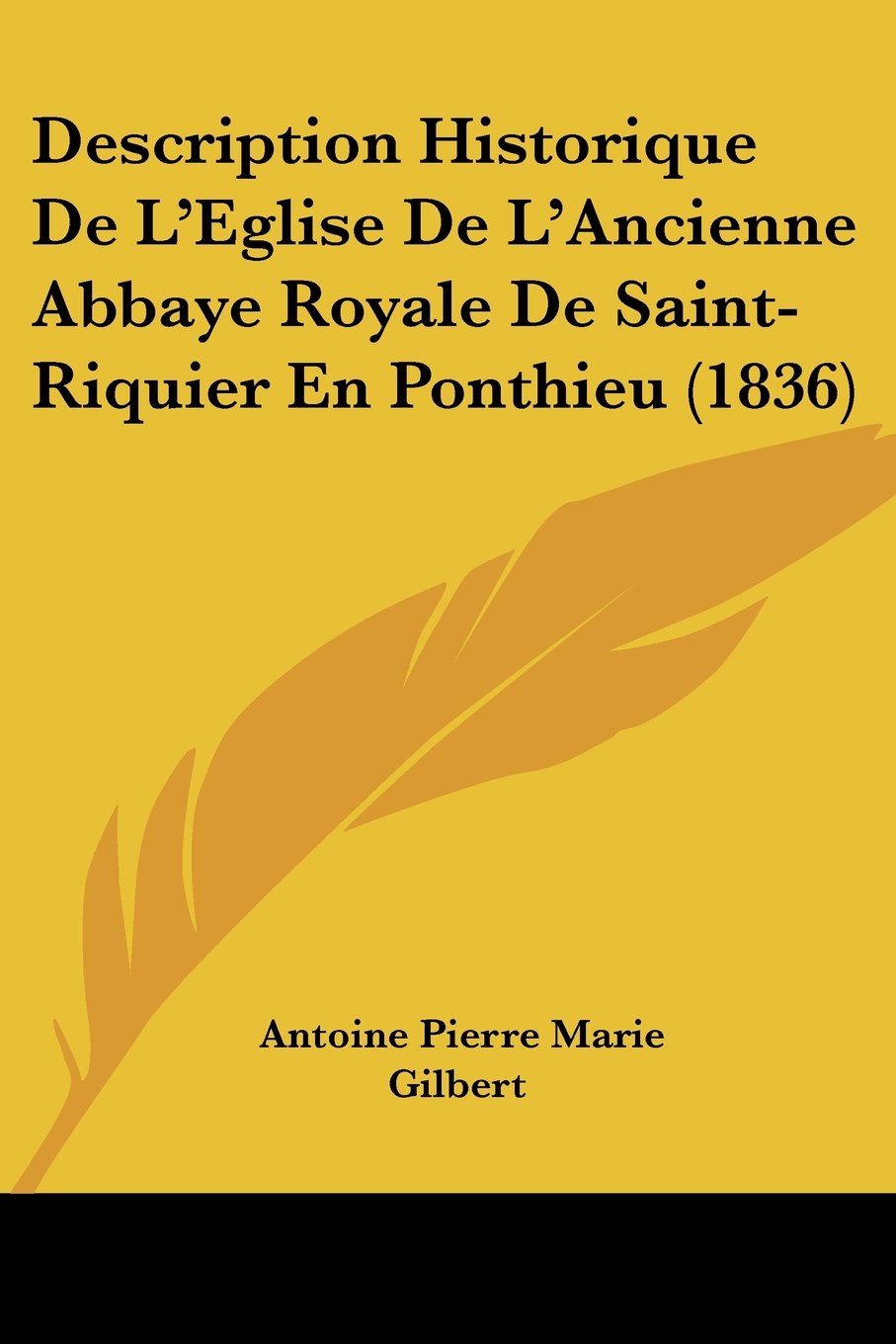 Description Historique de L'Eglise de L'Ancienne Abbaye Royale de Saint-Riquier En Ponthieu (1836) Contemporary literature
