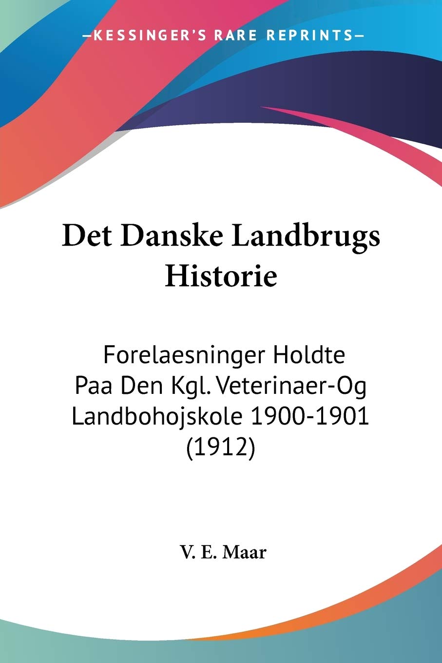 Det Danske Landbrugs Historie: Forelaesninger Holdte Paa Den Kgl. Veterinaer-Og Landbohojskole 1900-1901 (1912) Contemporary literature