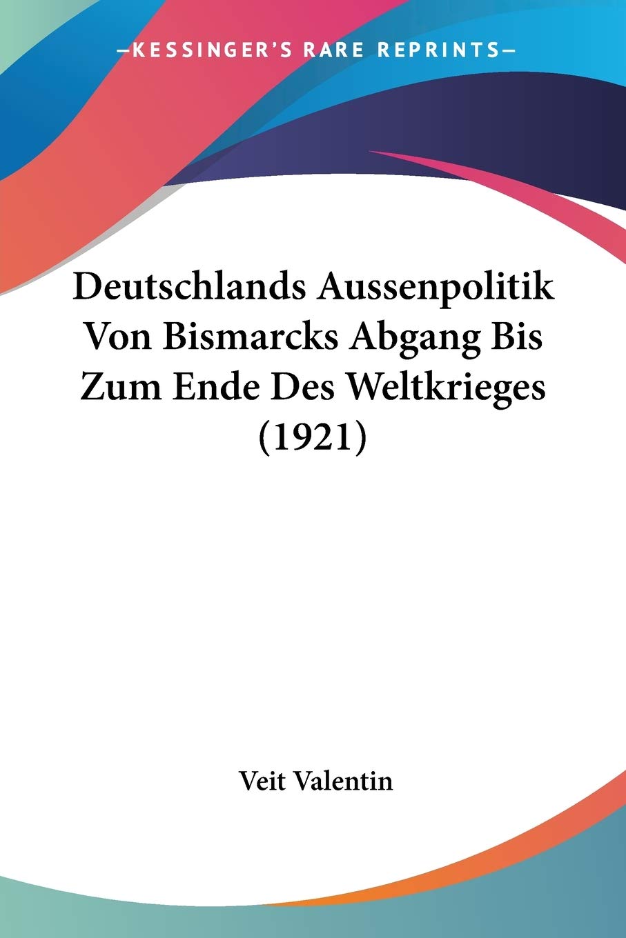 Deutschlands Aussenpolitik Von Bismarcks Abgang Bis Zum Ende Des Weltkrieges (1921) International