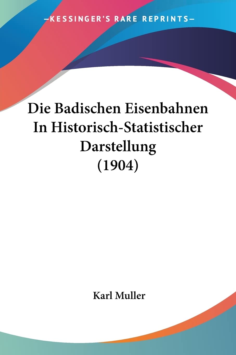 Die Badischen Eisenbahnen In Historisch-Statistischer Darstellung (1904) Contemporary literature