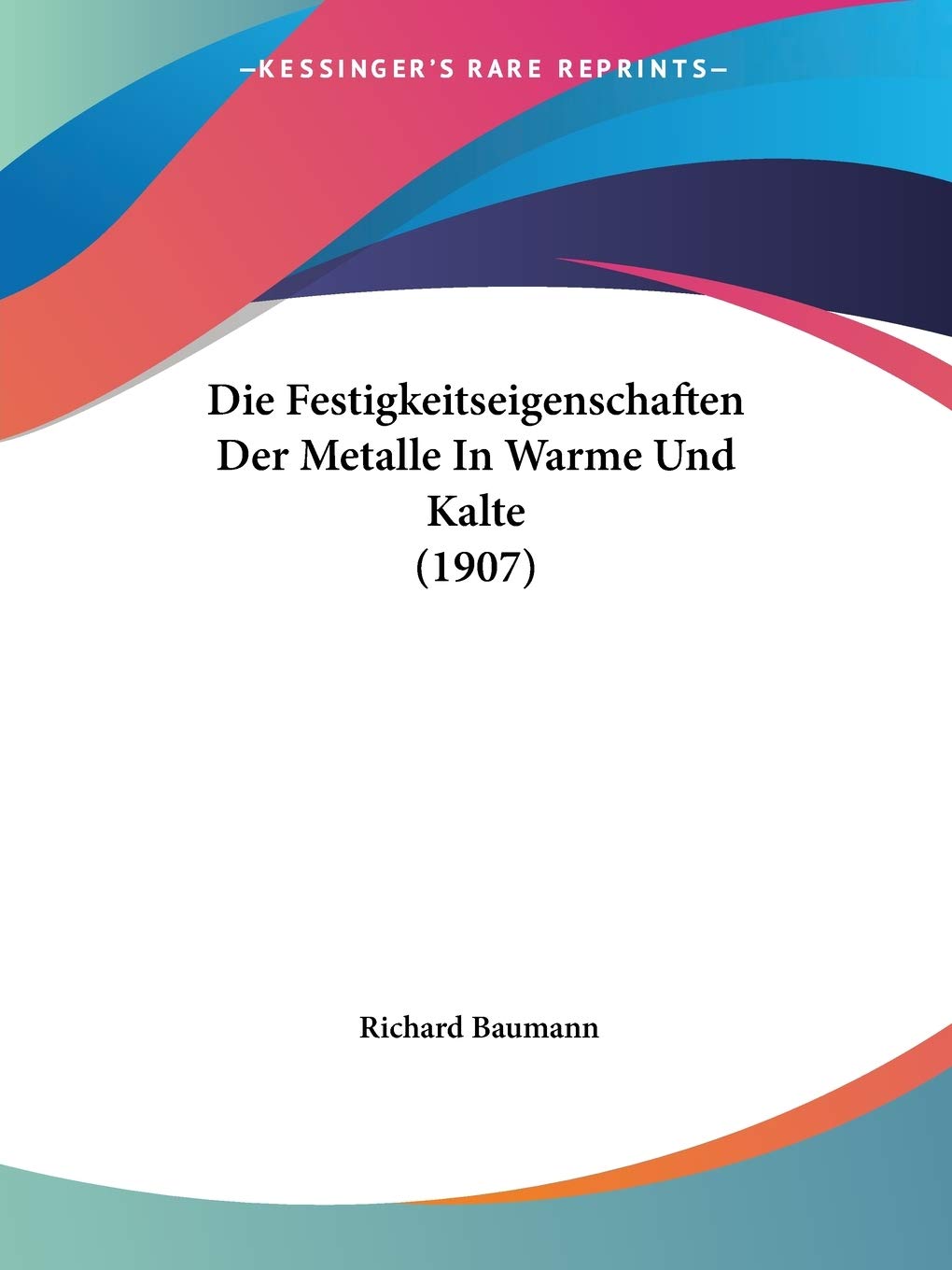 Die Festigkeitseigenschaften Der Metalle In Warme Und Kalte (1907) International