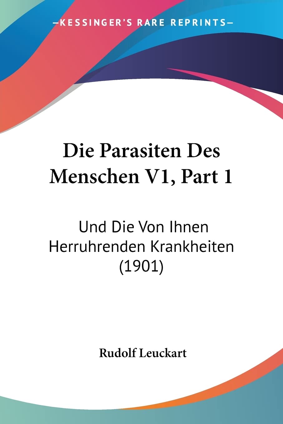Die Parasiten Des Menschen V1, Part 1: Und Die Von Ihnen Herruhrenden Krankheiten (1901) Medicine