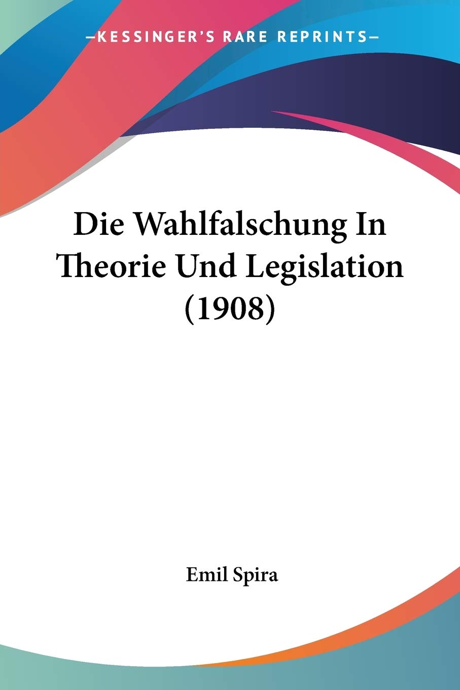 Die Wahlfalschung In Theorie Und Legislation (1908) Law