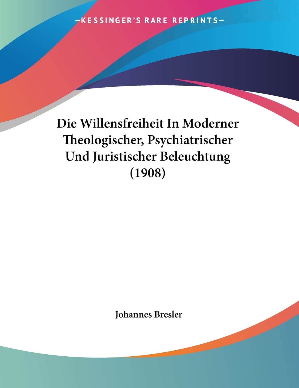 Die Willensfreiheit In Moderner Theologischer, Psychiatrischer Und Juristischer Beleuchtung (1908) Contemporary literature