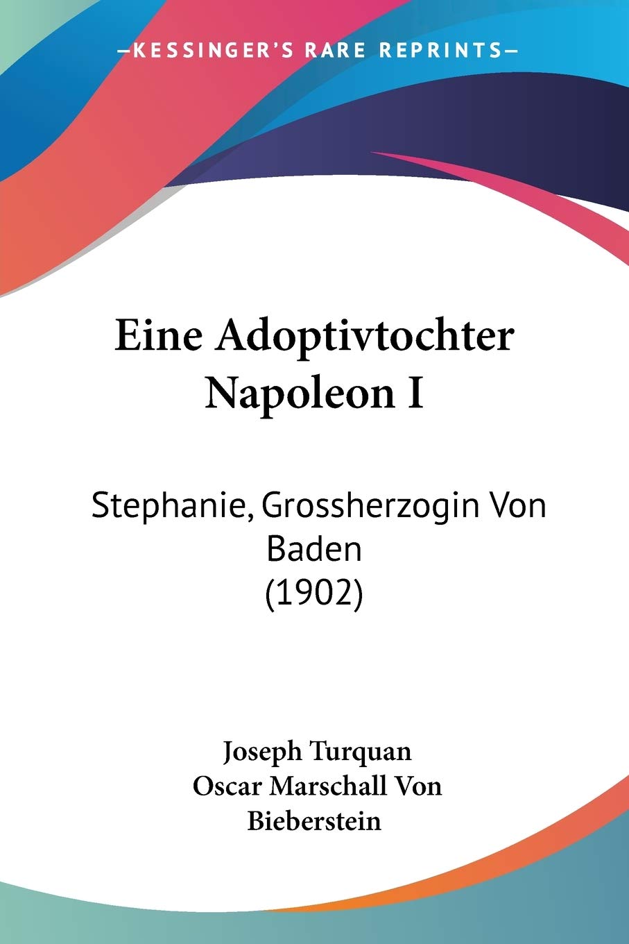 Eine Adoptivtochter Napoleon I: Stephanie, Grossherzogin Von Baden (1902) International