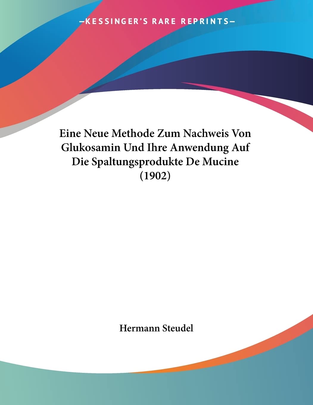Eine Neue Methode Zum Nachweis Von Glukosamin Und Ihre Anwendung Auf Die Spaltungsprodukte De Mucine (1902) Contemporary literature