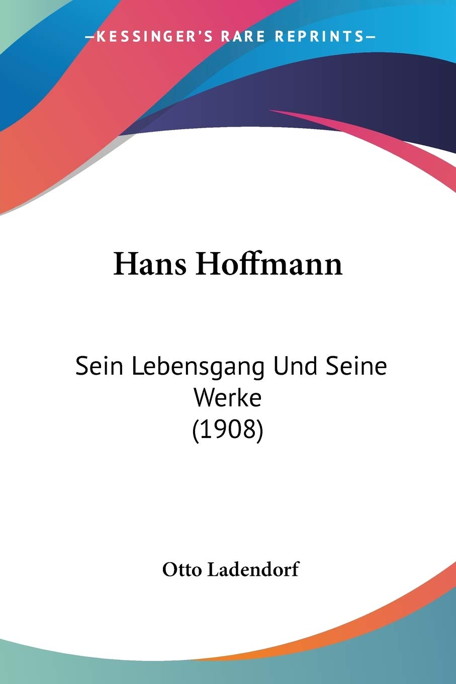 Hans Hoffmann: Sein Lebensgang Und Seine Werke (1908) International