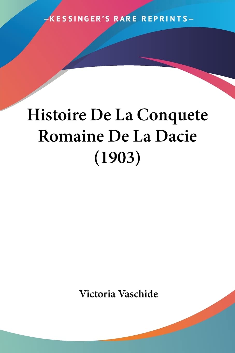 Histoire De La Conquete Romaine De La Dacie (1903) book
