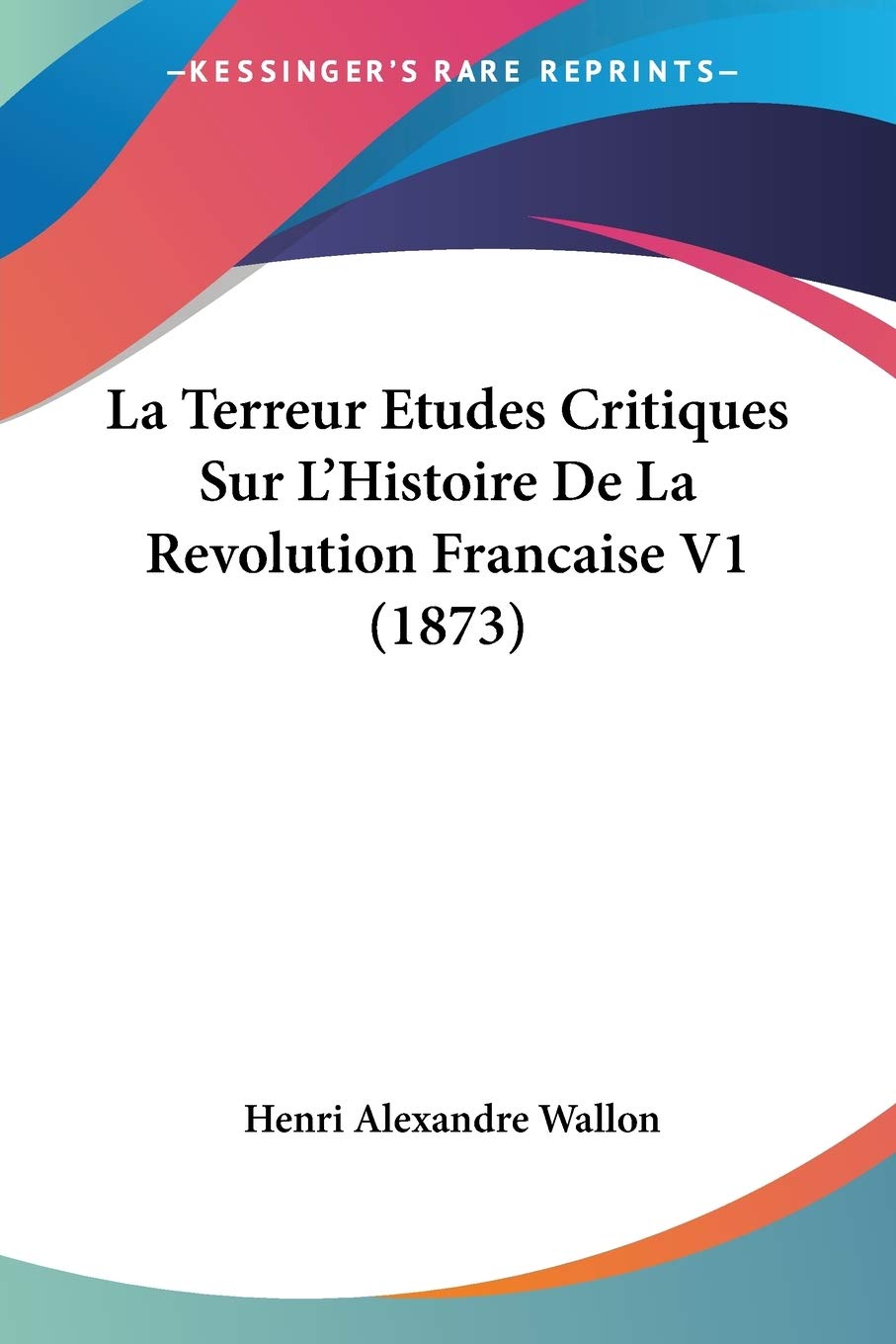 La Terreur Etudes Critiques Sur L'Histoire De La Revolution Francaise V1 (1873) Contemporary literature