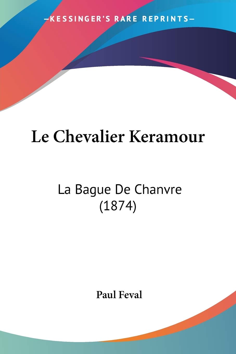 Le Chevalier Keramour: La Bague De Chanvre (1874) Contemporary literature