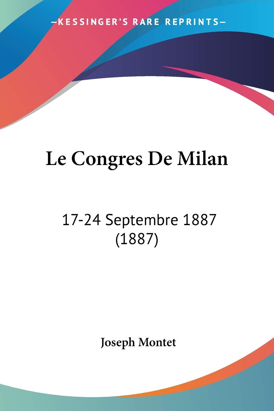Le Congres De Milan: 17-24 Septembre 1887 (1887) Contemporary literature