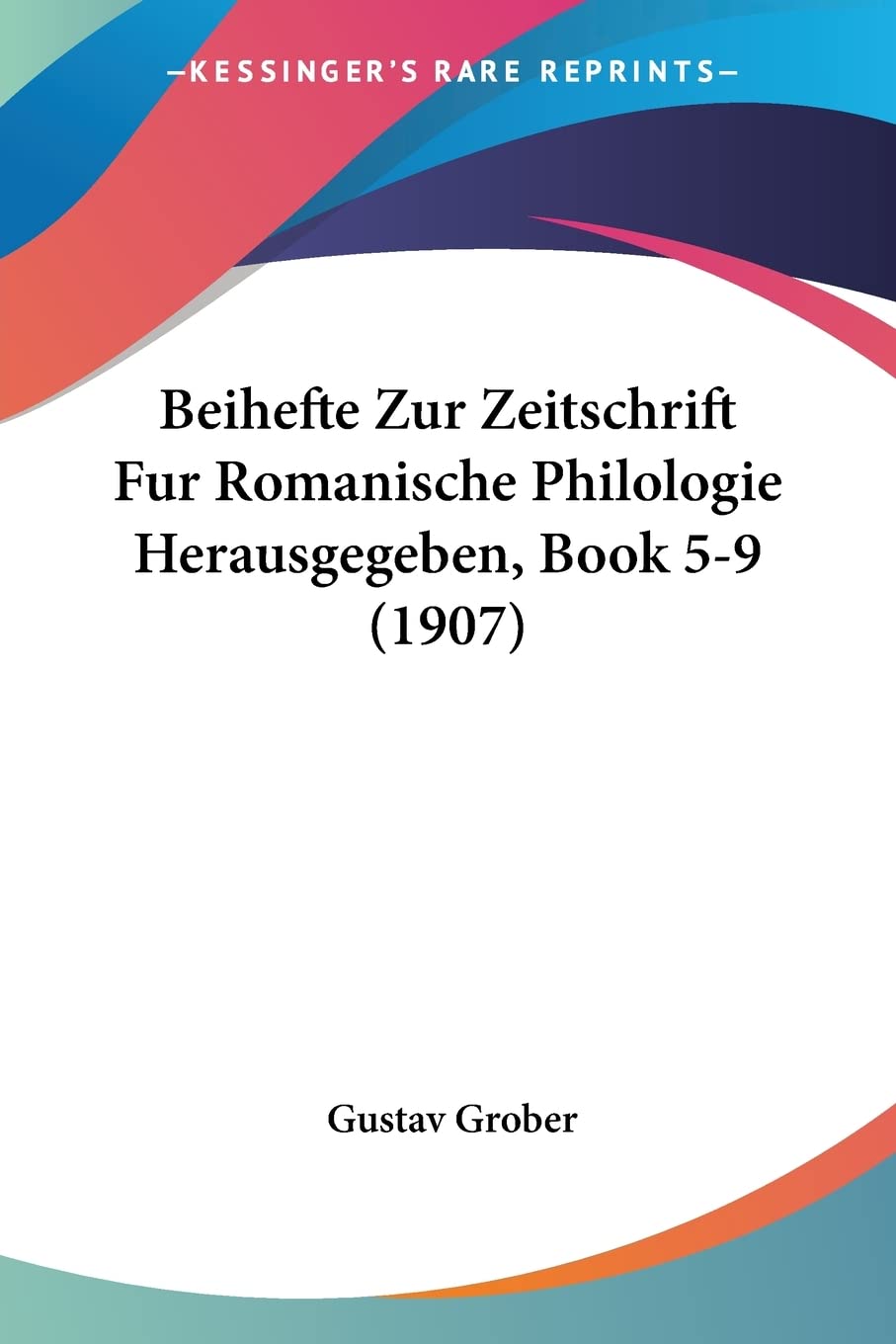 Beihefte Zur Zeitschrift Fur Romanische Philologie Herausgegeben, Book 5-9 (1907) Social Sciences