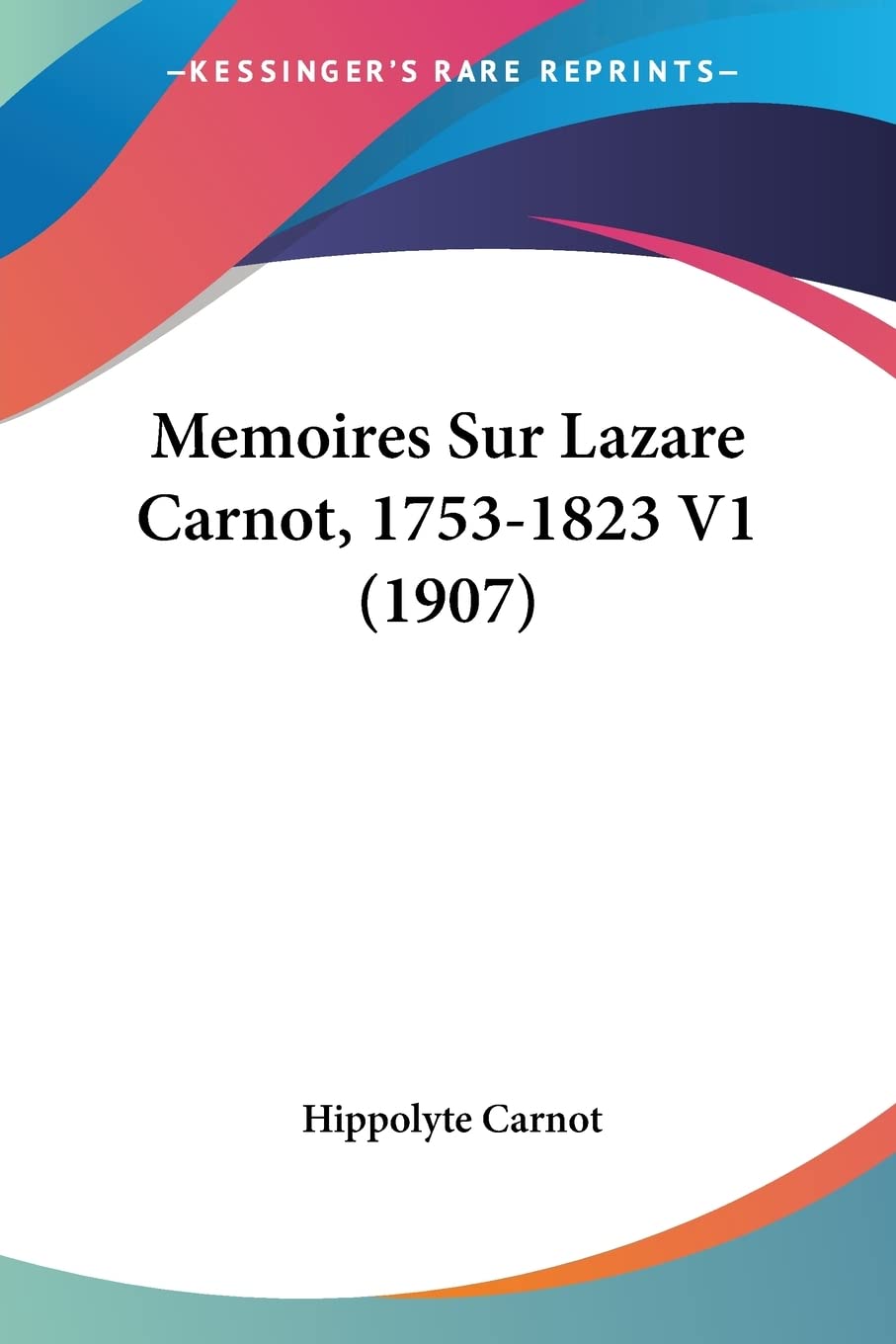 Memoires Sur Lazare Carnot, 1753-1823 V1 (1907) Contemporary literature