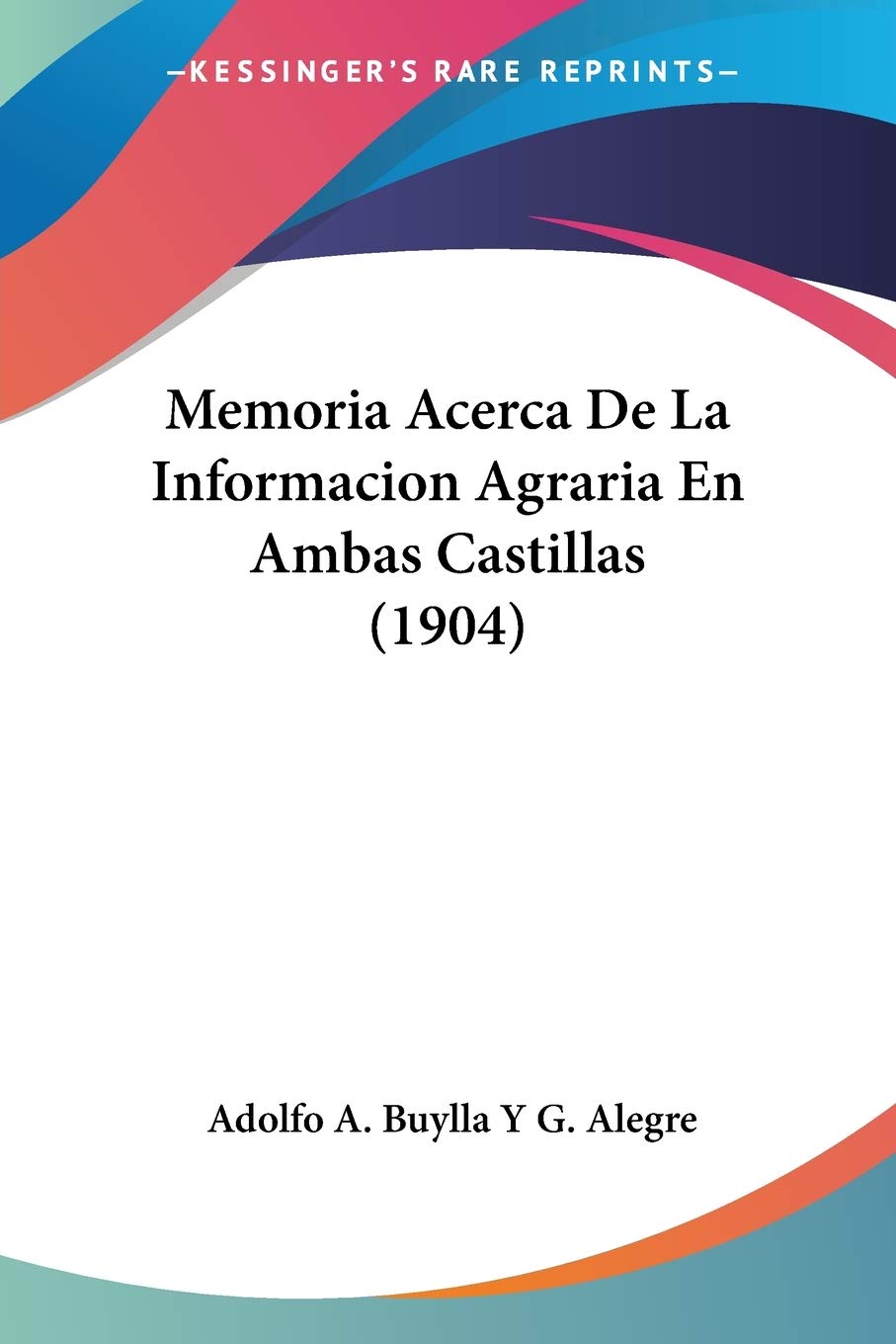 Memoria Acerca De La Informacion Agraria En Ambas Castillas (1904) International