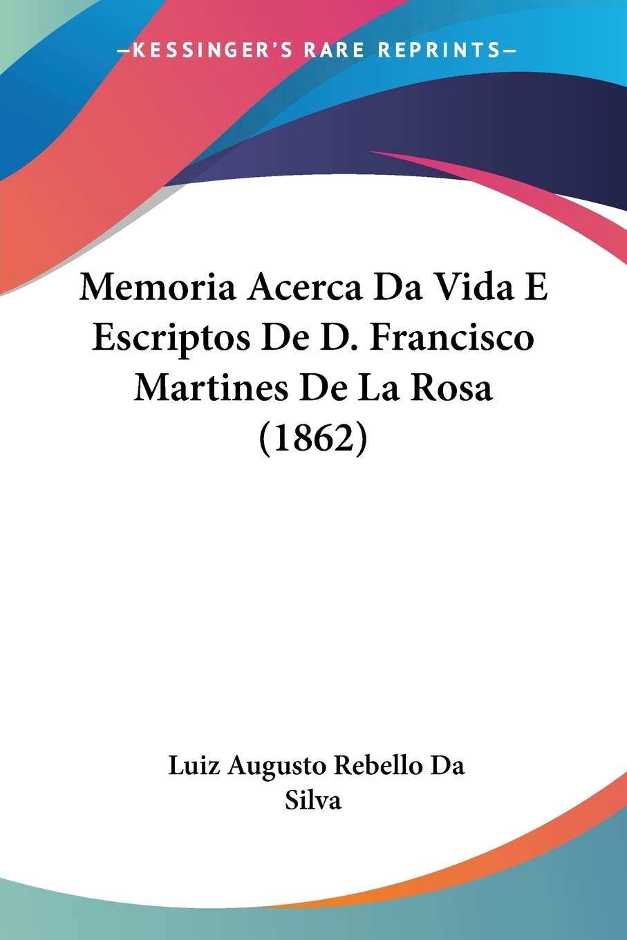 Memoria Acerca Da Vida E Escriptos De D. Francisco Martines De La Rosa (1862) Contemporary literature