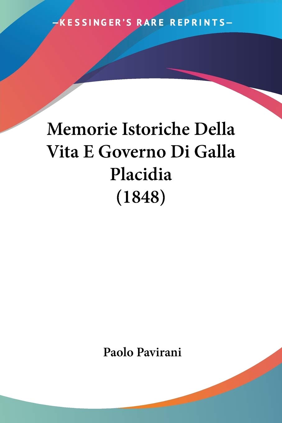 Memorie Istoriche Della Vita E Governo Di Galla Placidia (1848) Contemporary literature