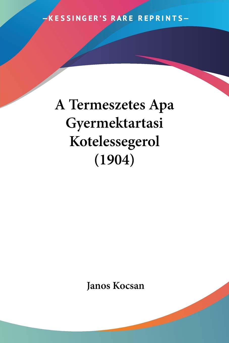 A Termeszetes Apa Gyermektartasi Kotelessegerol (1904) Contemporary literature
