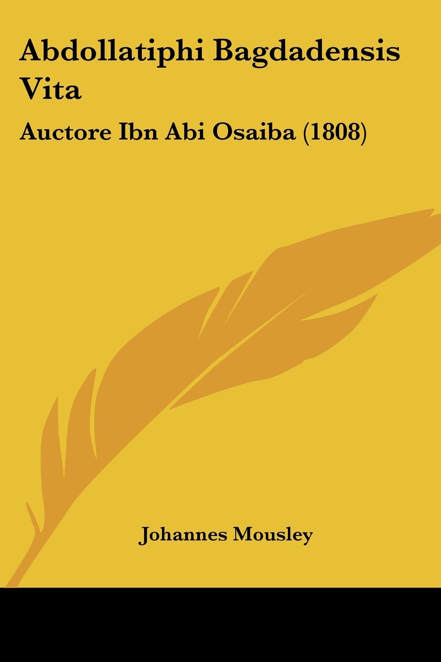 Abdollatiphi Bagdadensis Vita: Auctore Ibn Abi Osaiba (1808) Contemporary literature