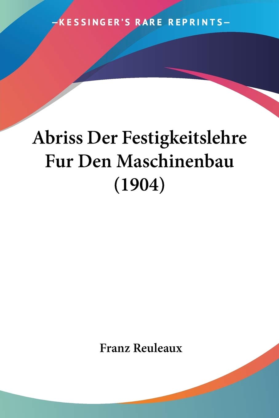 Abriss Der Festigkeitslehre Fur Den Maschinenbau (1904) International