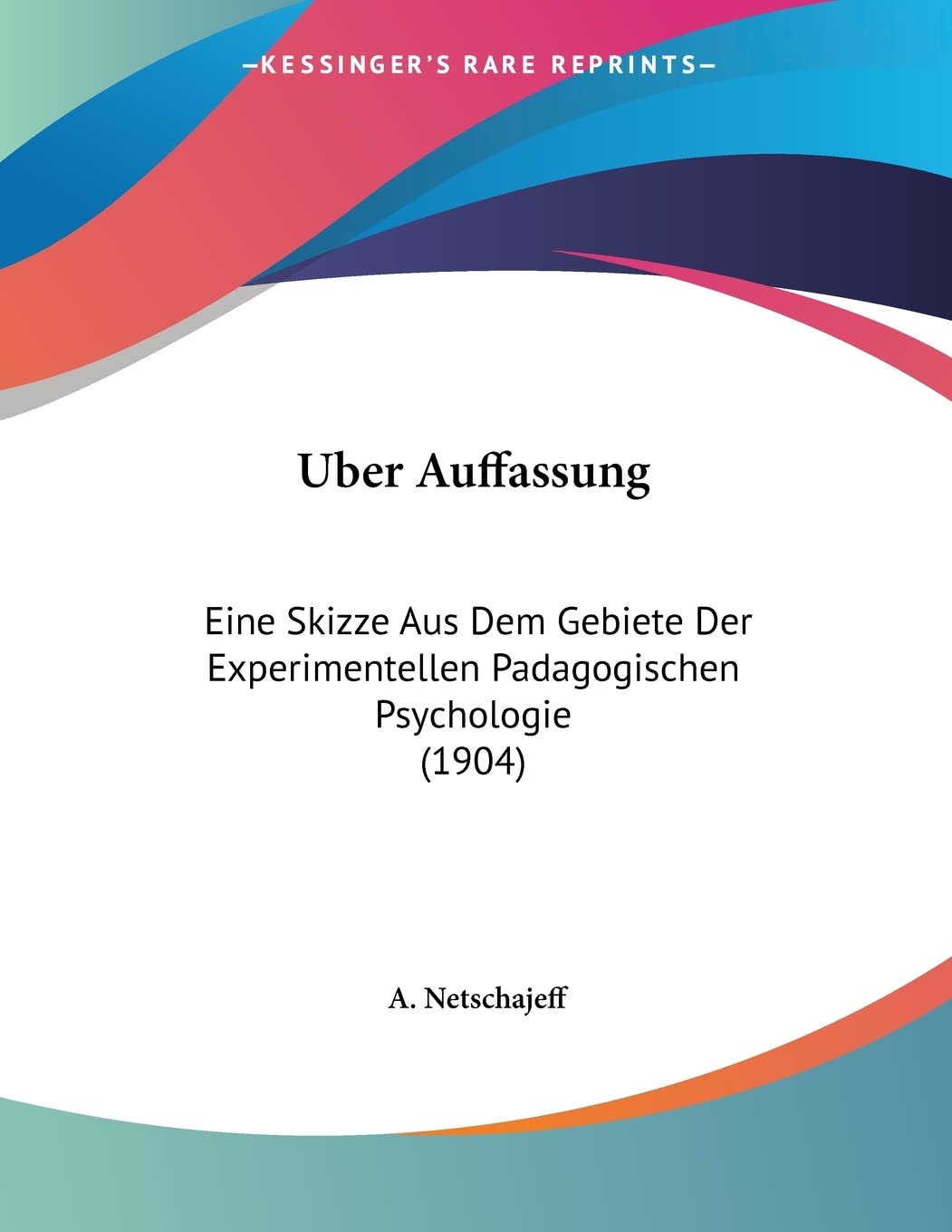 Uber Auffassung: Eine Skizze Aus Dem Gebiete Der Experimentellen Padagogischen Psychologie (1904) Contemporary literature