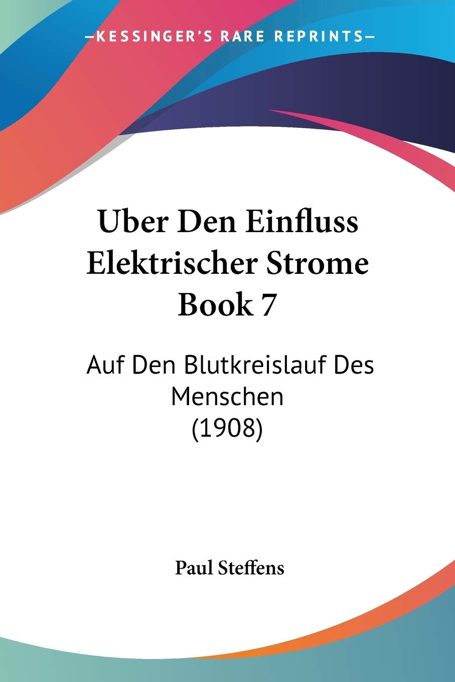 Uber Den Einfluss Elektrischer Strome Book 7: Auf Den Blutkreislauf Des Menschen (1908) Medicine