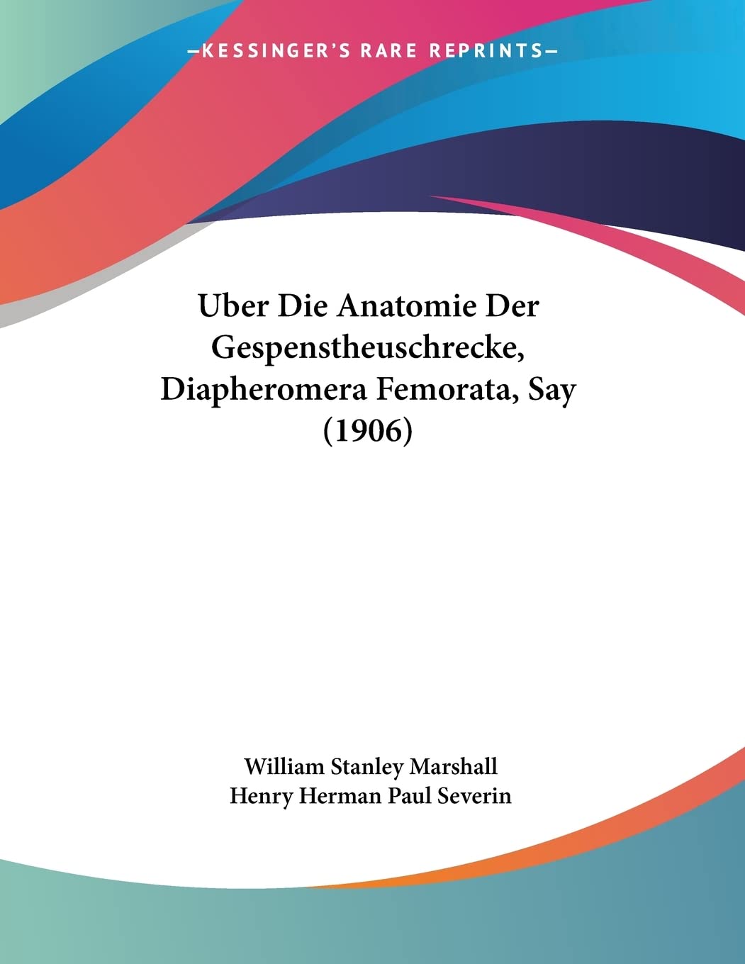 Uber Die Anatomie Der Gespenstheuschrecke, Diapheromera Femorata, Say (1906) Contemporary literature