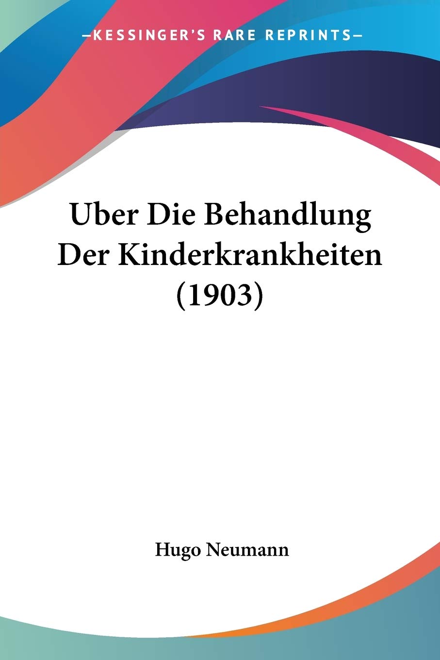 Uber Die Behandlung Der Kinderkrankheiten (1903) Medicine